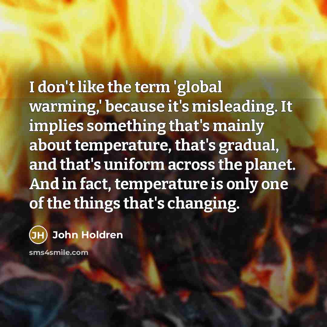 “I don't like the term 'global warming,' because it's misleading.…” quote by John Holdren