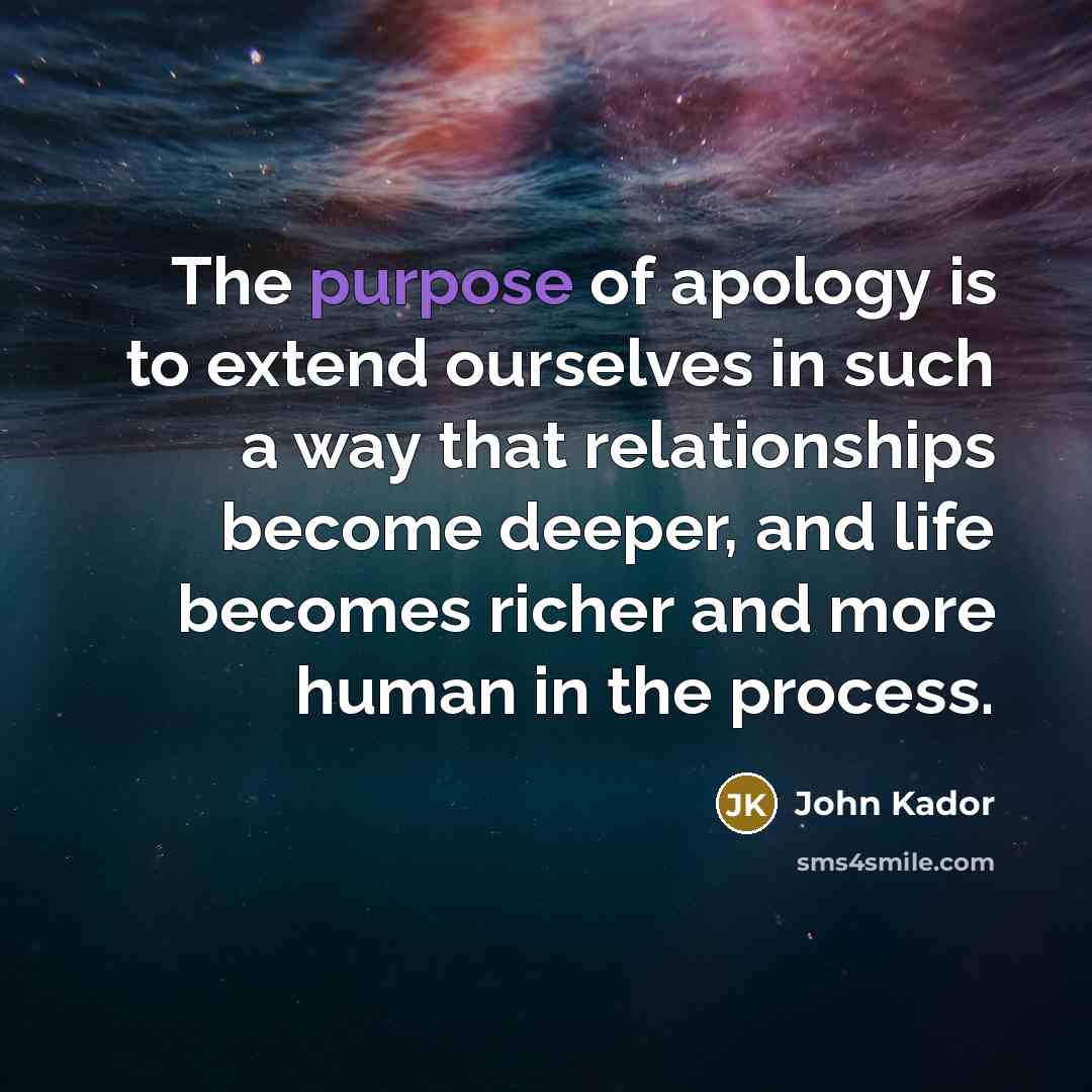 “The purpose of apology is to extend ourselves in such…” quote by John Kador