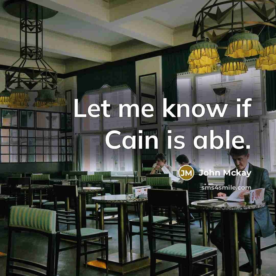 “Let me know if Cain is able.” quote by John Mckay