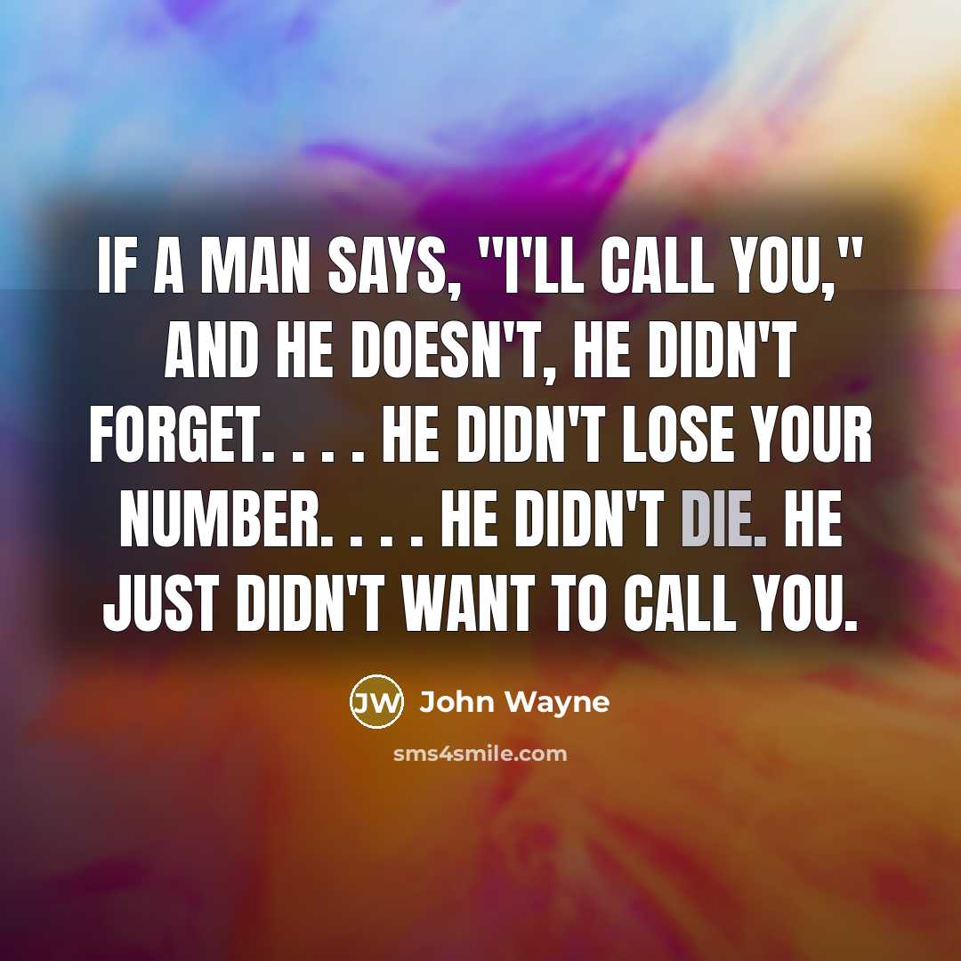 “If a man says, "I'll call you," and he doesn't,…” quote by John Wayne