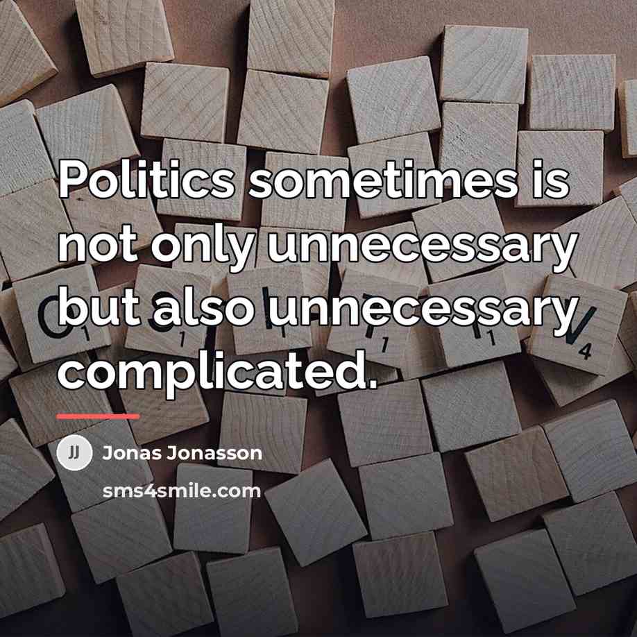 “Politics sometimes is not only unnecessary but also unnecessary complicated.…” quote by Jonas Jonasson