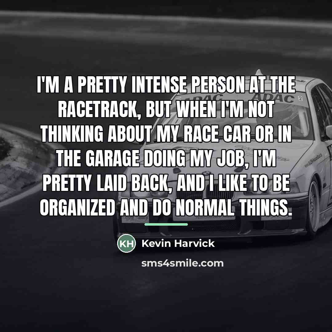 “I'm a pretty intense person at the racetrack, but when…” quote by Kevin Harvick