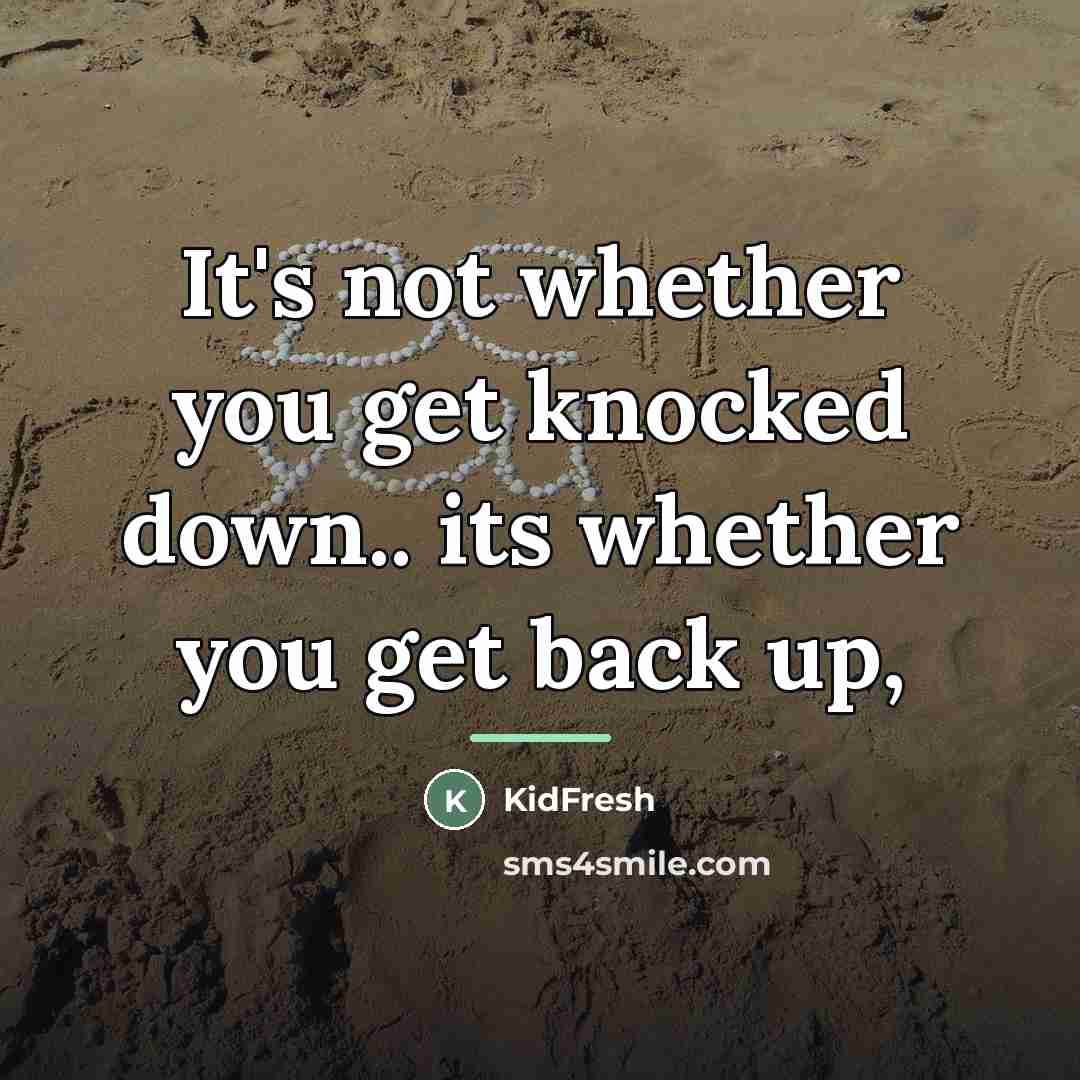 “It's not whether you get knocked down.. its whether you…” quote by KidFresh