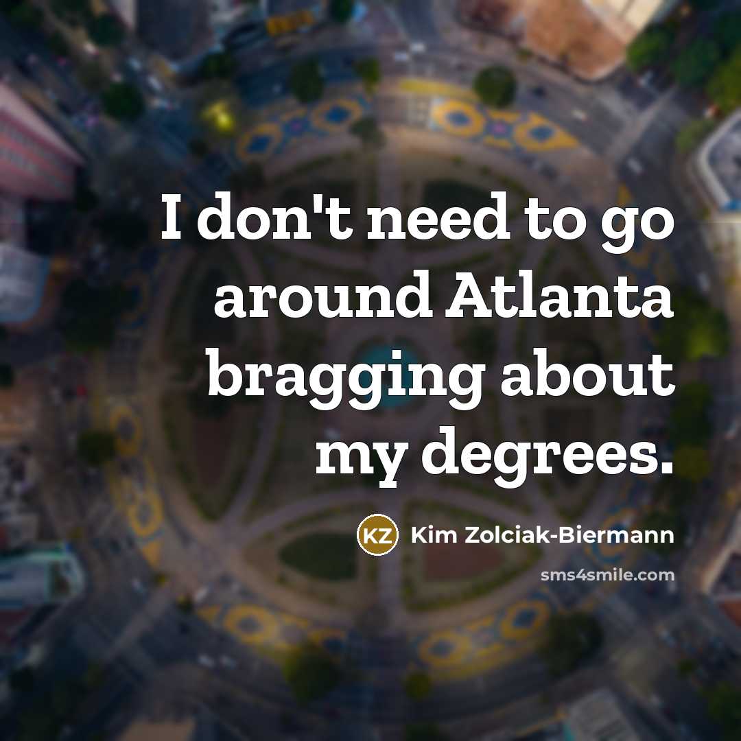 “I don't need to go around Atlanta bragging about my…” quote by Kim Zolciak-Biermann