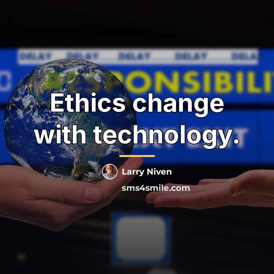 “Ethics change with technology.…” quote by Larry Niven