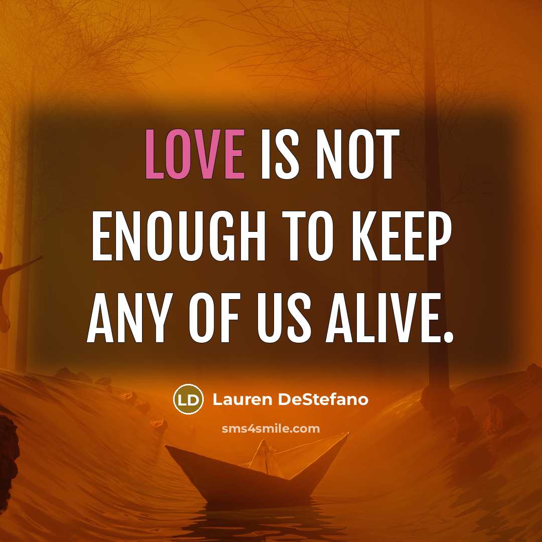 “Love is not enough to keep any of us alive.…” quote by Lauren DeStefano
