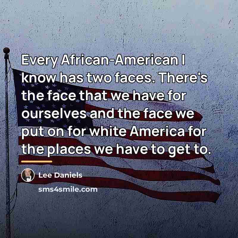 “Every African-American I know has two faces. There's the face…” quote by Lee Daniels