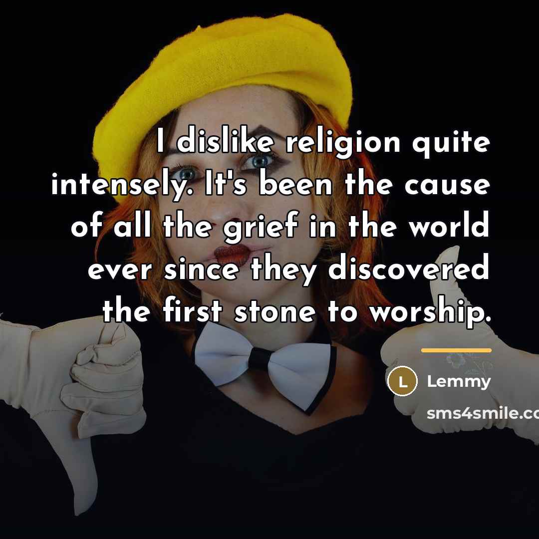 “I dislike religion quite intensely. It's been the cause of…” quote by Lemmy