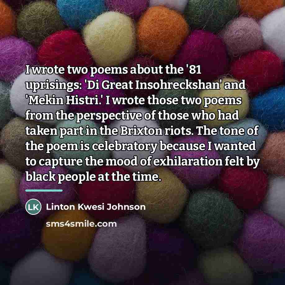 “I wrote two poems about the '81 uprisings: 'Di Great…” quote by Linton Kwesi Johnson