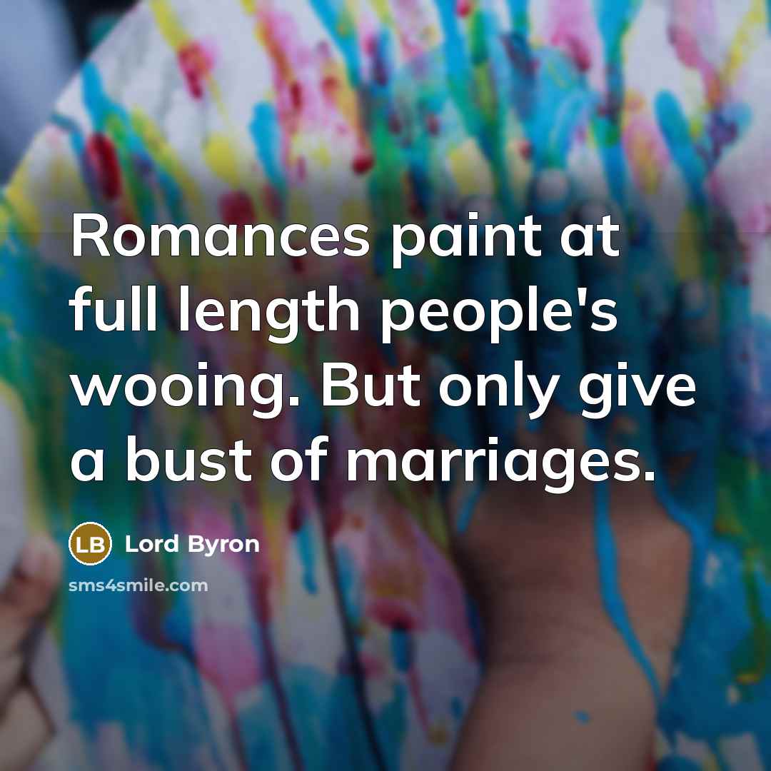 “Romances paint at full length people's wooing. But only give…” quote by Lord Byron