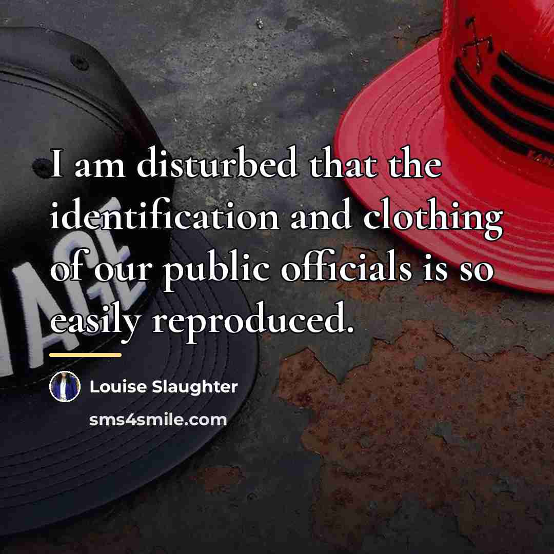 “I am disturbed that the identification and clothing of our…” quote by Louise Slaughter
