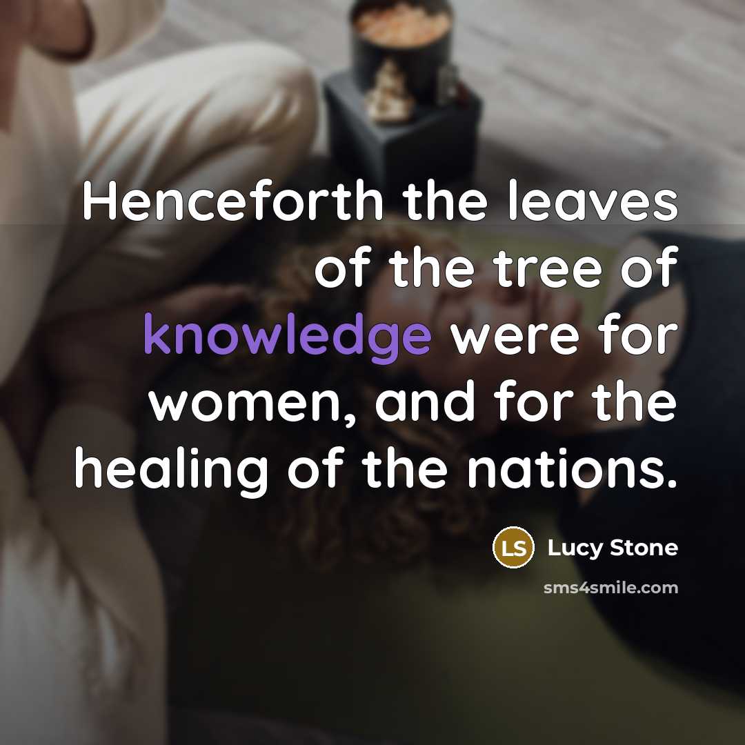 “Henceforth the leaves of the tree of knowledge were for…” quote by Lucy Stone
