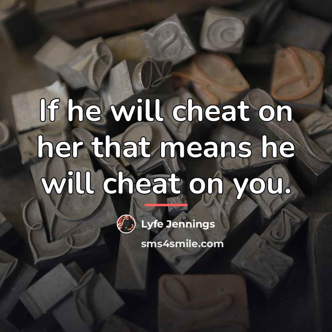 “If he will cheat on her that means he will…” quote by Lyfe Jennings