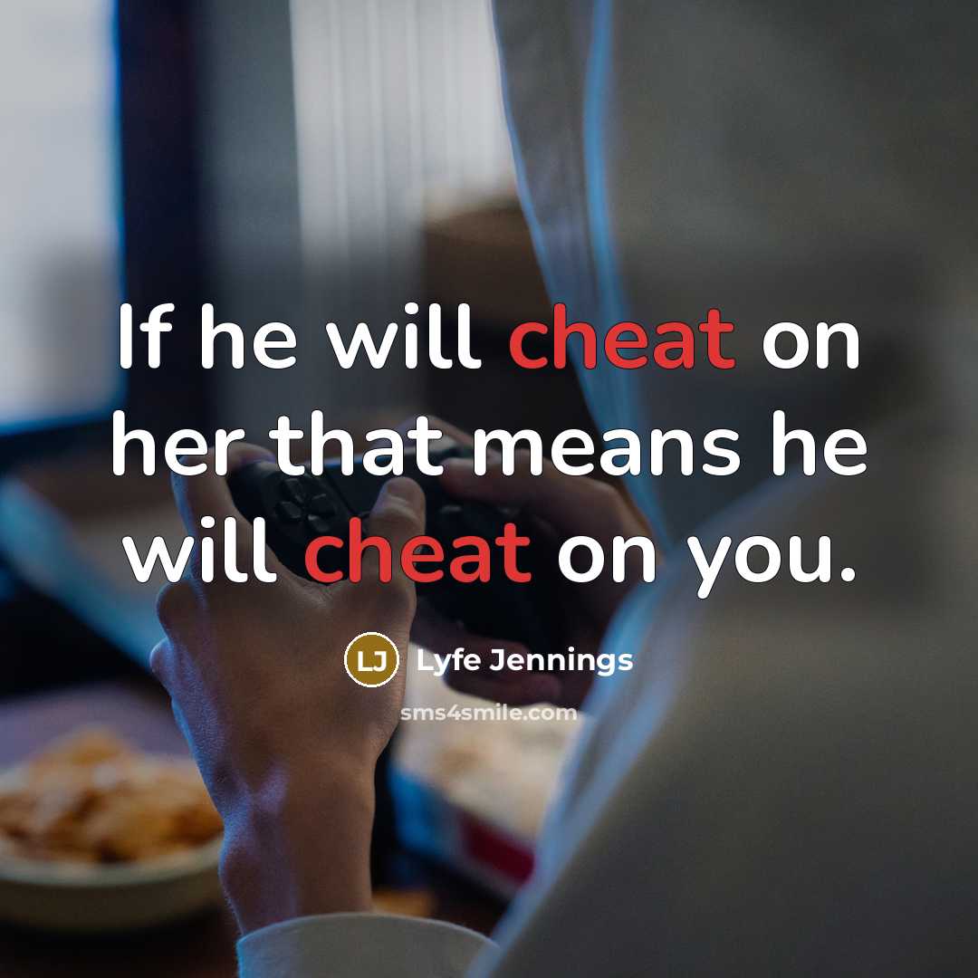“If he will cheat on her that means he will cheat on you.” quote by Lyfe Jennings