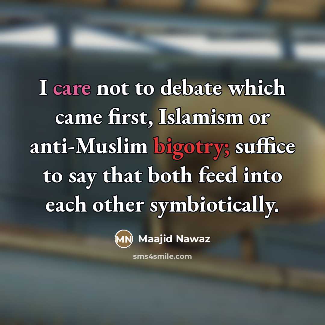 “I care not to debate which came first, Islamism or…” quote by Maajid Nawaz