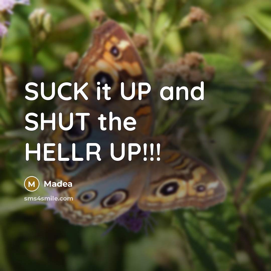 “SUCK it UP and SHUT the HELLR UP!!!” quote by Madea