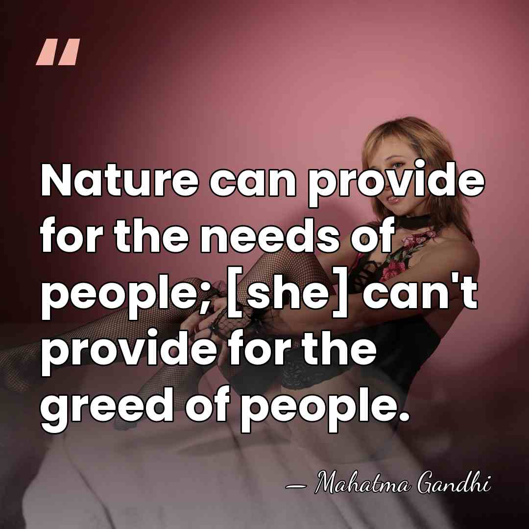 Nature can provide for the needs of people; [she] can't provide for&hellip; - Mahatma Gandhi