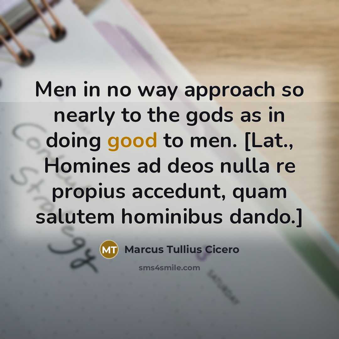 “Men in no way approach so nearly to the gods…” quote by Marcus Tullius Cicero