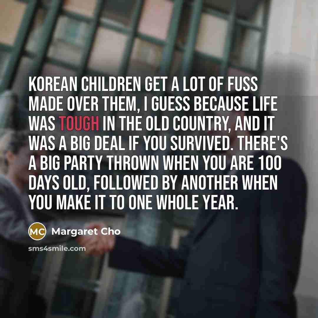 “Korean children get a lot of fuss made over them,…” quote by Margaret Cho