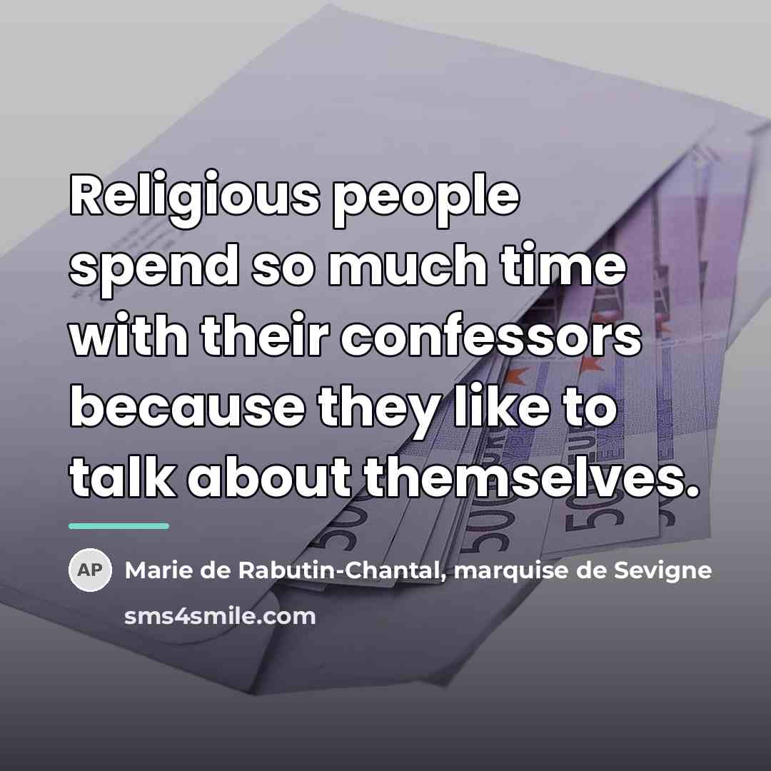“Religious people spend so much time with their confessors because…” quote by Marie de Rabutin-Chantal, marquise de Sevigne