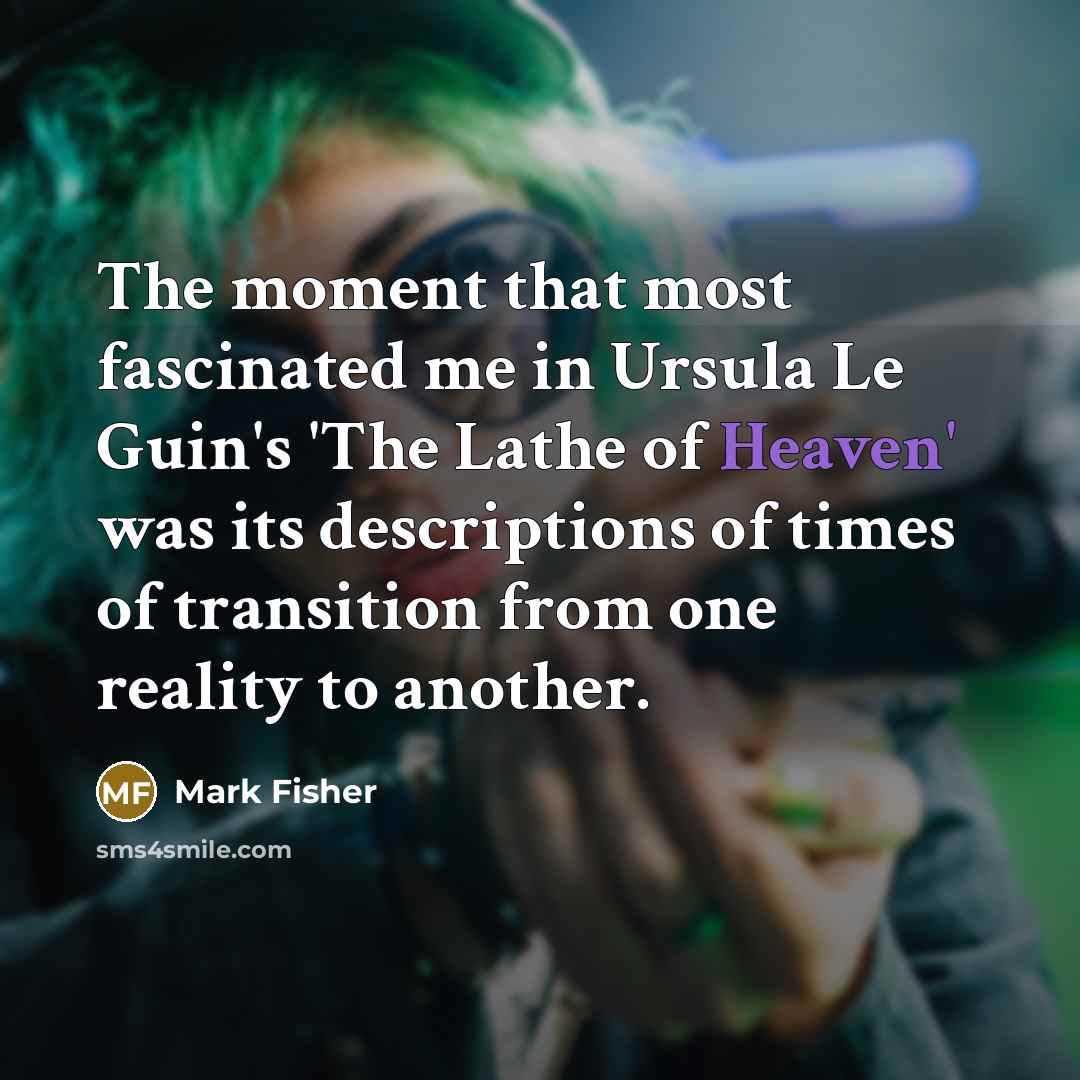 “The moment that most fascinated me in Ursula Le Guin's…” quote by Mark Fisher