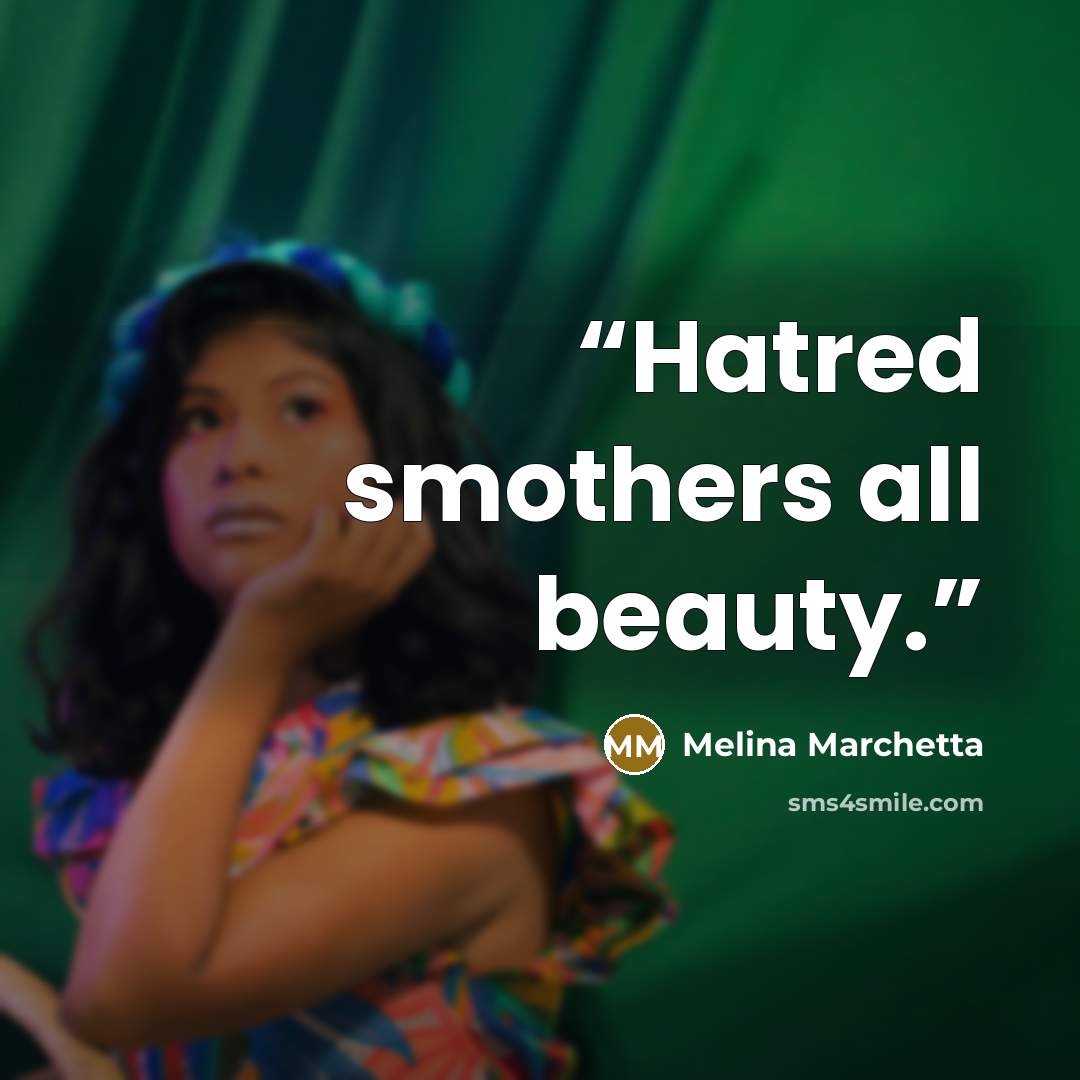 “Hatred smothers all beauty.” quote by Melina Marchetta