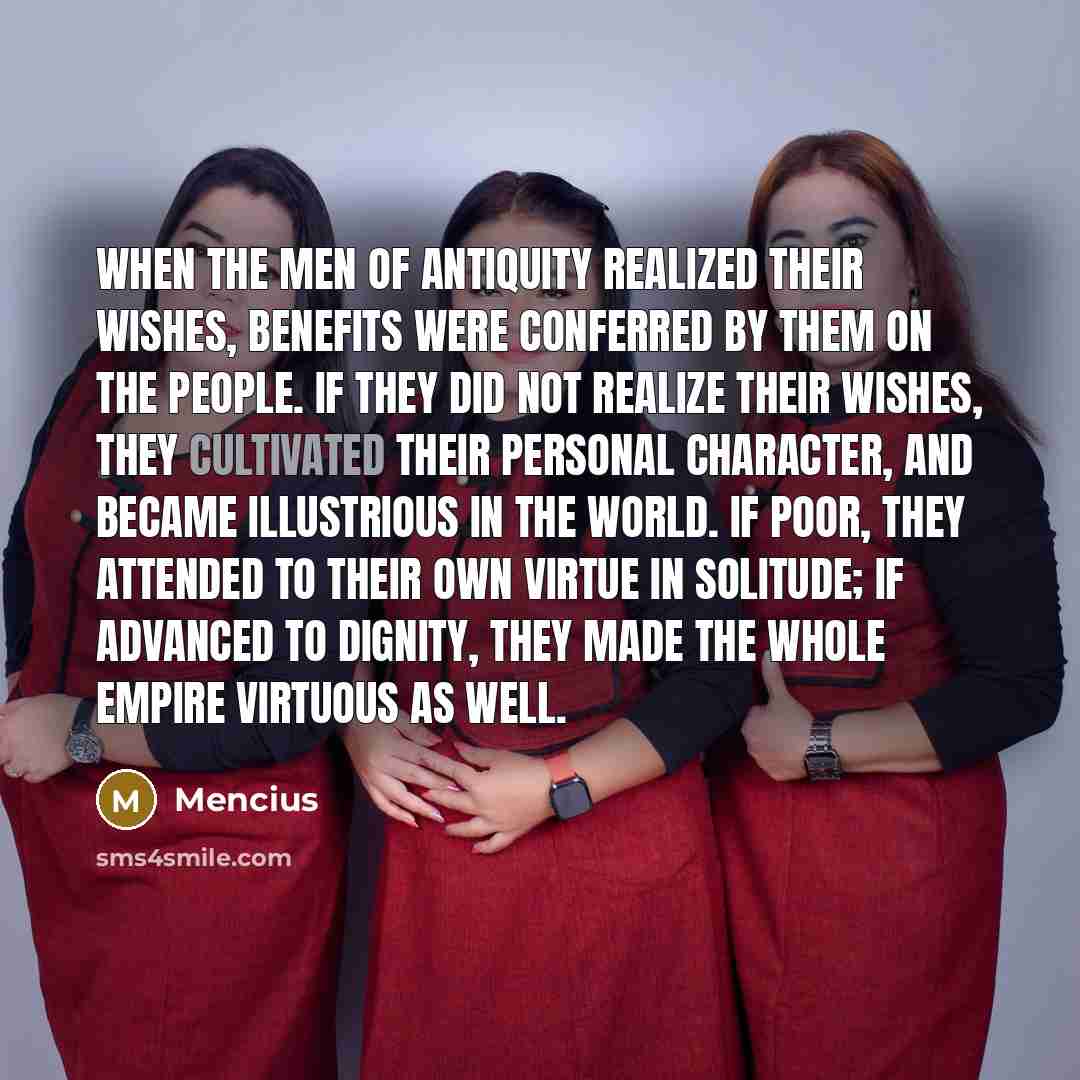 “When the men of antiquity realized their wishes, benefits were…” quote by Mencius