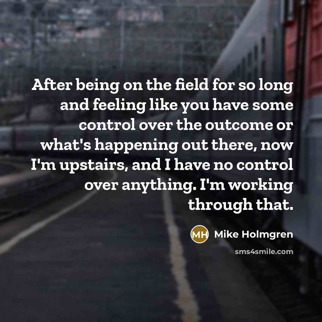 “After being on the field for so long and feeling…” quote by Mike Holmgren