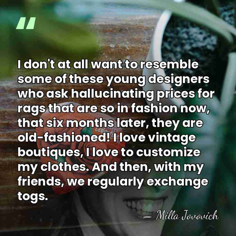 I don't at all want to resemble some of these young designers&hellip; - Milla Jovovich