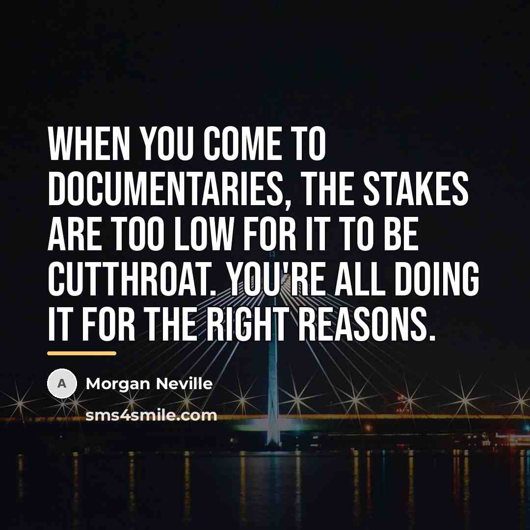 “When you come to documentaries, the stakes are too low…” quote by Morgan Neville