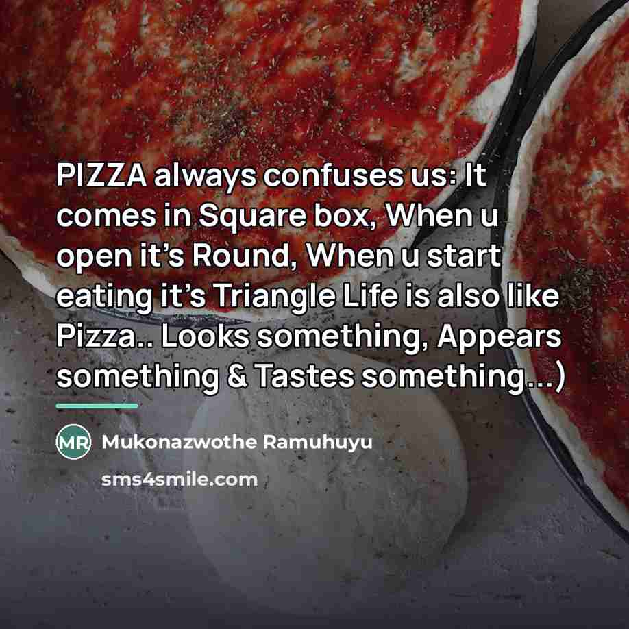 “PIZZA always confuses us: It comes in Square box, When…” quote by Mukonazwothe Ramuhuyu