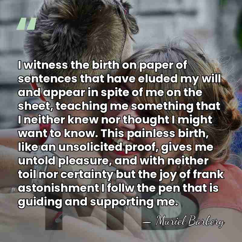 I witness the birth on paper of sentences that have eluded my&hellip; - Muriel Barbery