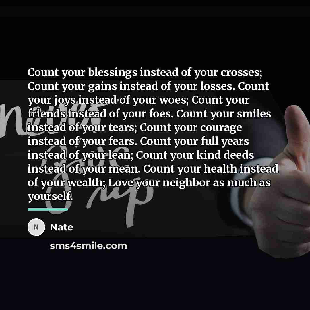 “Count your blessings instead of your crosses; Count your gains…” quote by Nate