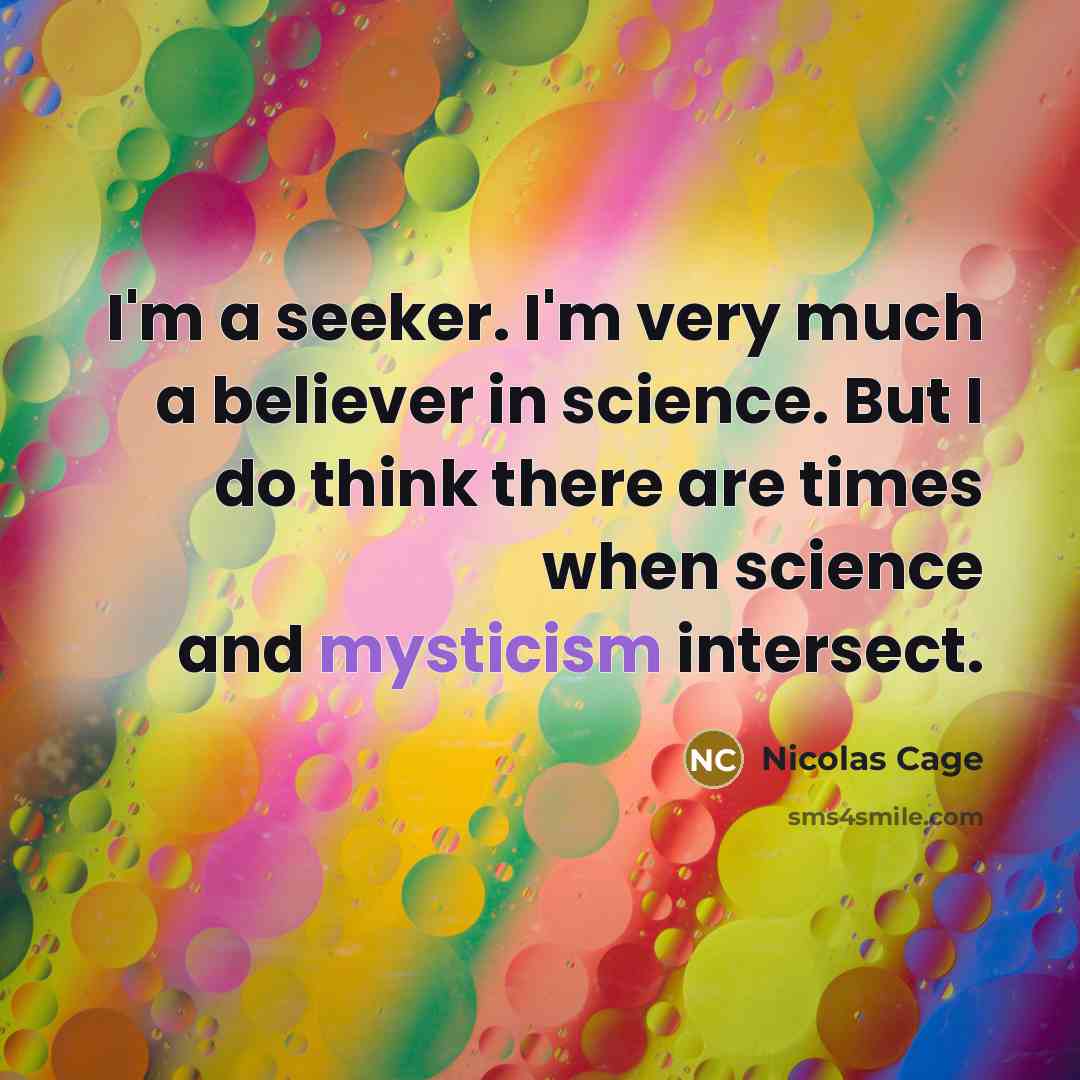 “I'm a seeker. I'm very much a believer in science.…” quote by Nicolas Cage