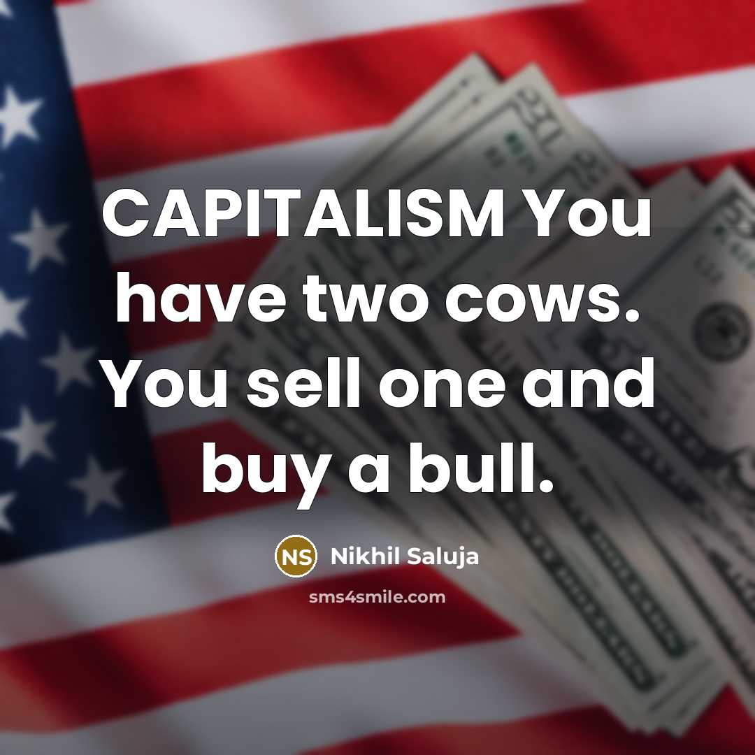 “CAPITALISM You have two cows. You sell one and buy a bull.” quote by Nikhil Saluja