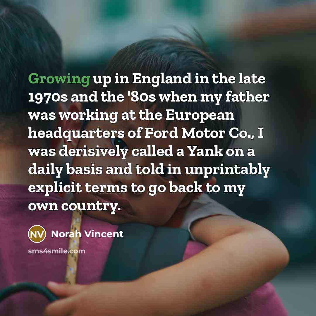 “Growing up in England in the late 1970s and the…” quote by Norah Vincent
