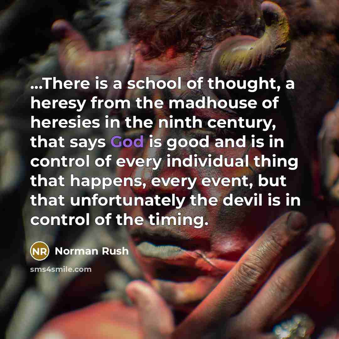 “...There is a school of thought, a heresy from the…” quote by Norman Rush