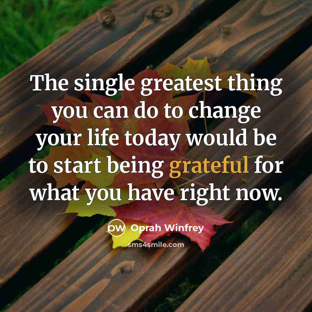 “The single greatest thing you can do to change your…” quote by Oprah Winfrey