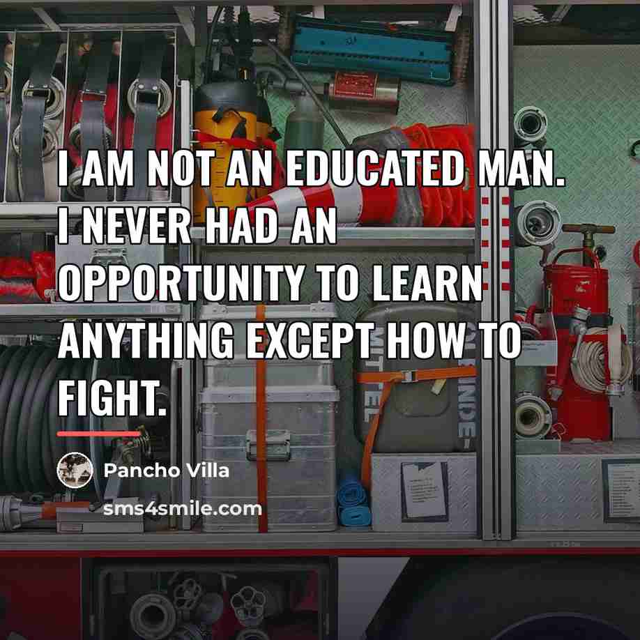 “I am not an educated man. I never had an…” quote by Pancho Villa