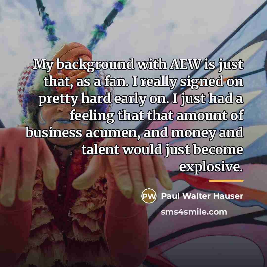 “My background with AEW is just that, as a fan.…” quote by Paul Walter Hauser