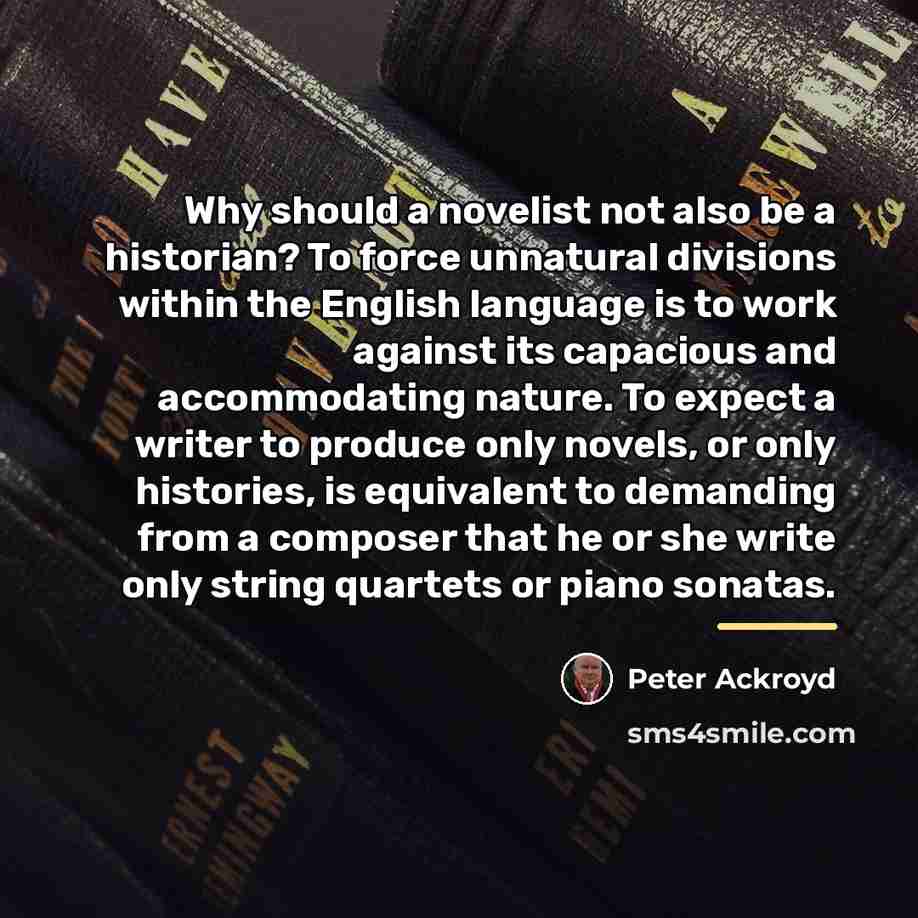 “Why should a novelist not also be a historian? To…” quote by Peter Ackroyd