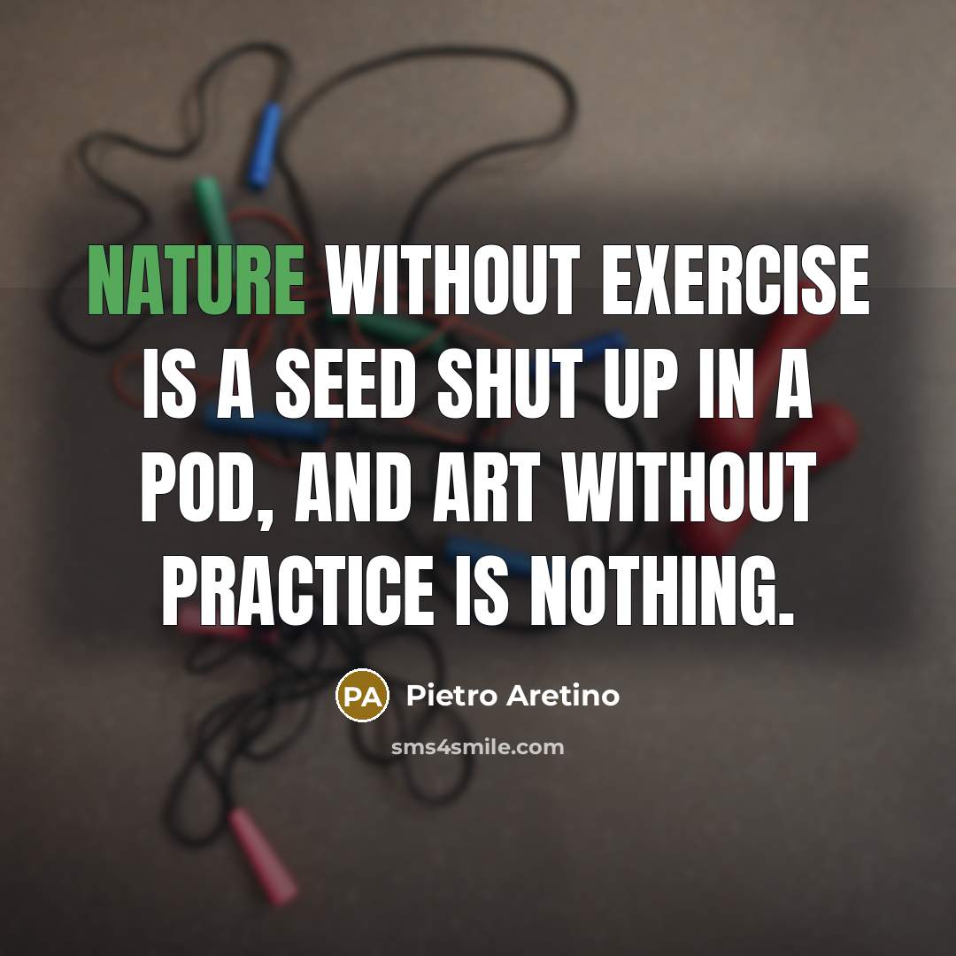 “Nature without exercise is a seed shut up in a…” quote by Pietro Aretino