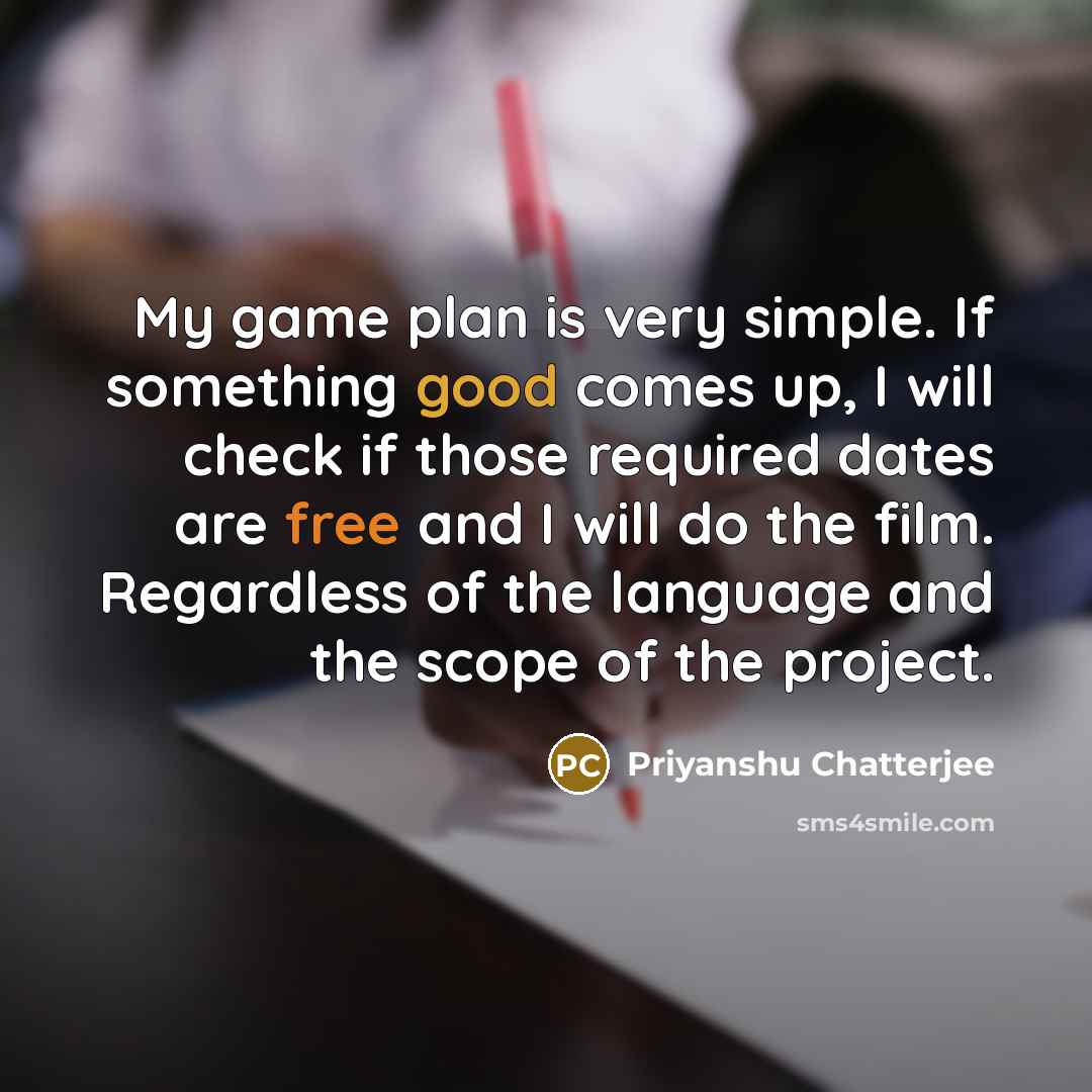 “My game plan is very simple. If something good comes…” quote by Priyanshu Chatterjee