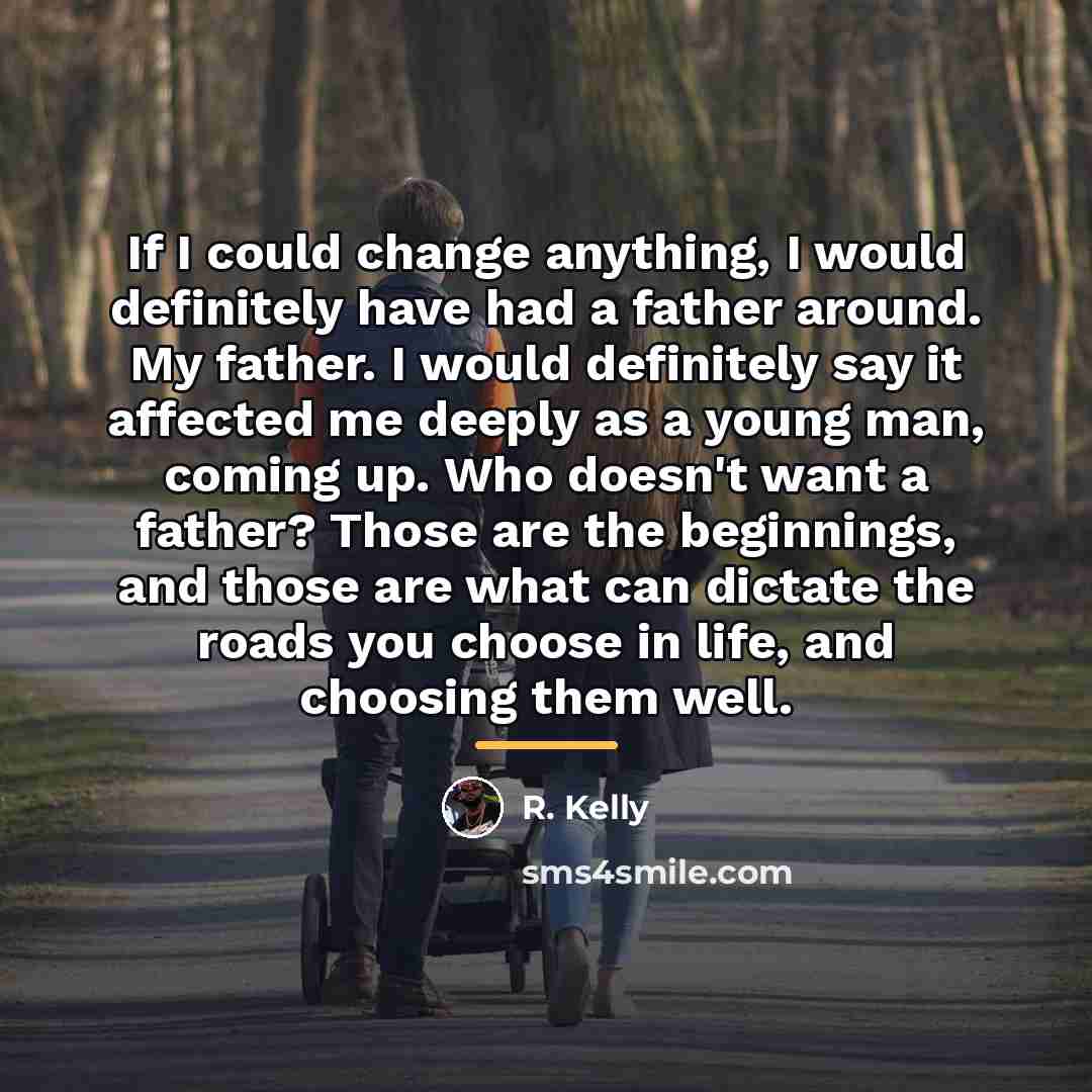 “If I could change anything, I would definitely have had…” quote by R. Kelly
