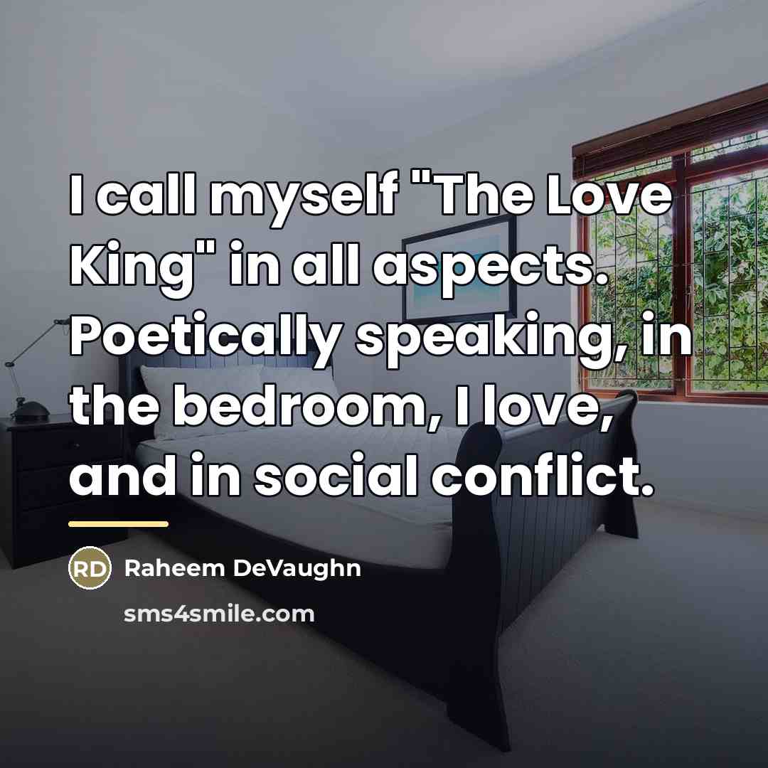 “I call myself "The Love King" in all aspects. Poetically…” quote by Raheem Devaughn