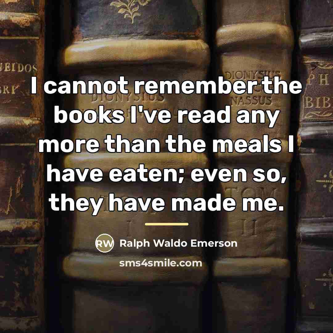 “I cannot remember the books I've read any more than…” quote by Ralph Waldo Emerson