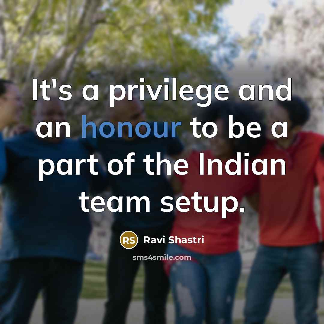 “It's a privilege and an honour to be a part…” quote by Ravi Shastri