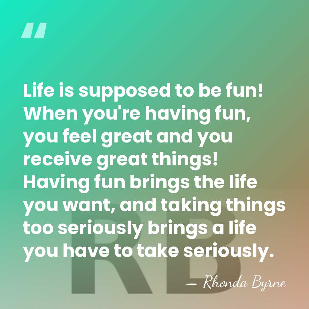 Life is supposed to be fun! When you're having fun, you feel&hellip; - Rhonda Byrne