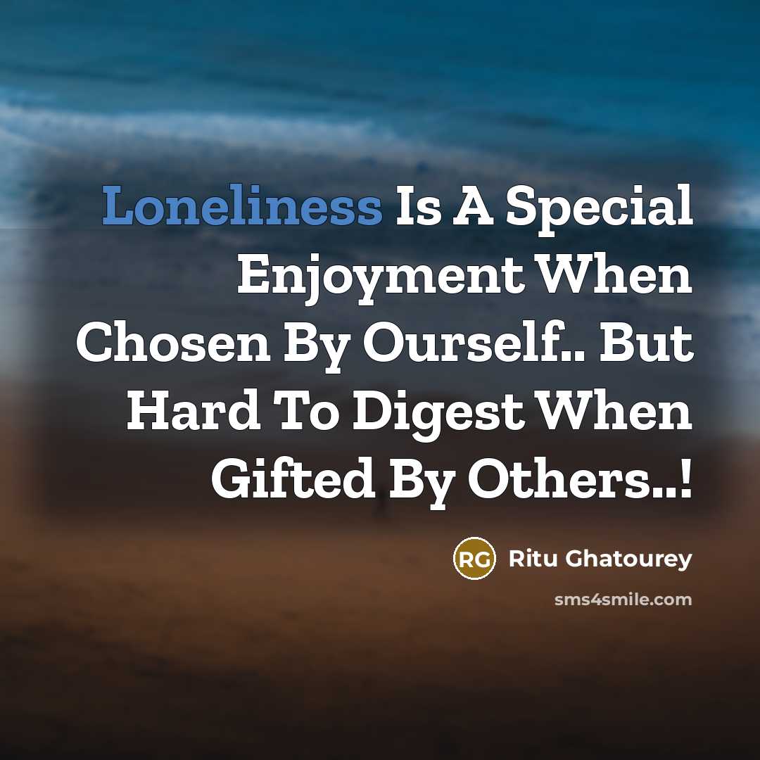 “Loneliness Is A Special Enjoyment When Chosen By Ourself.. But…” quote by Ritu Ghatourey