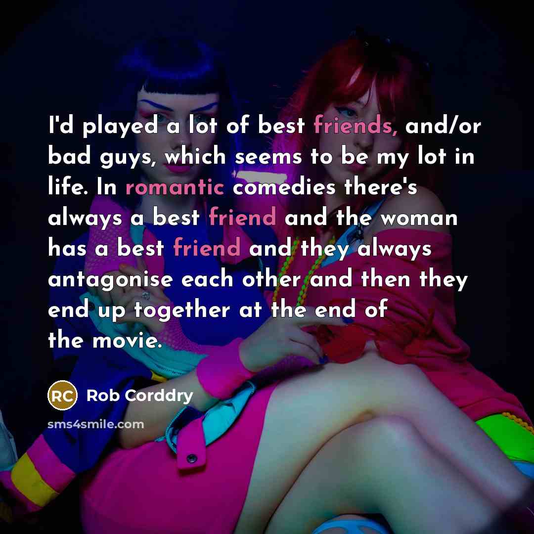 “I'd played a lot of best friends, and/or bad guys,…” quote by Rob Corddry